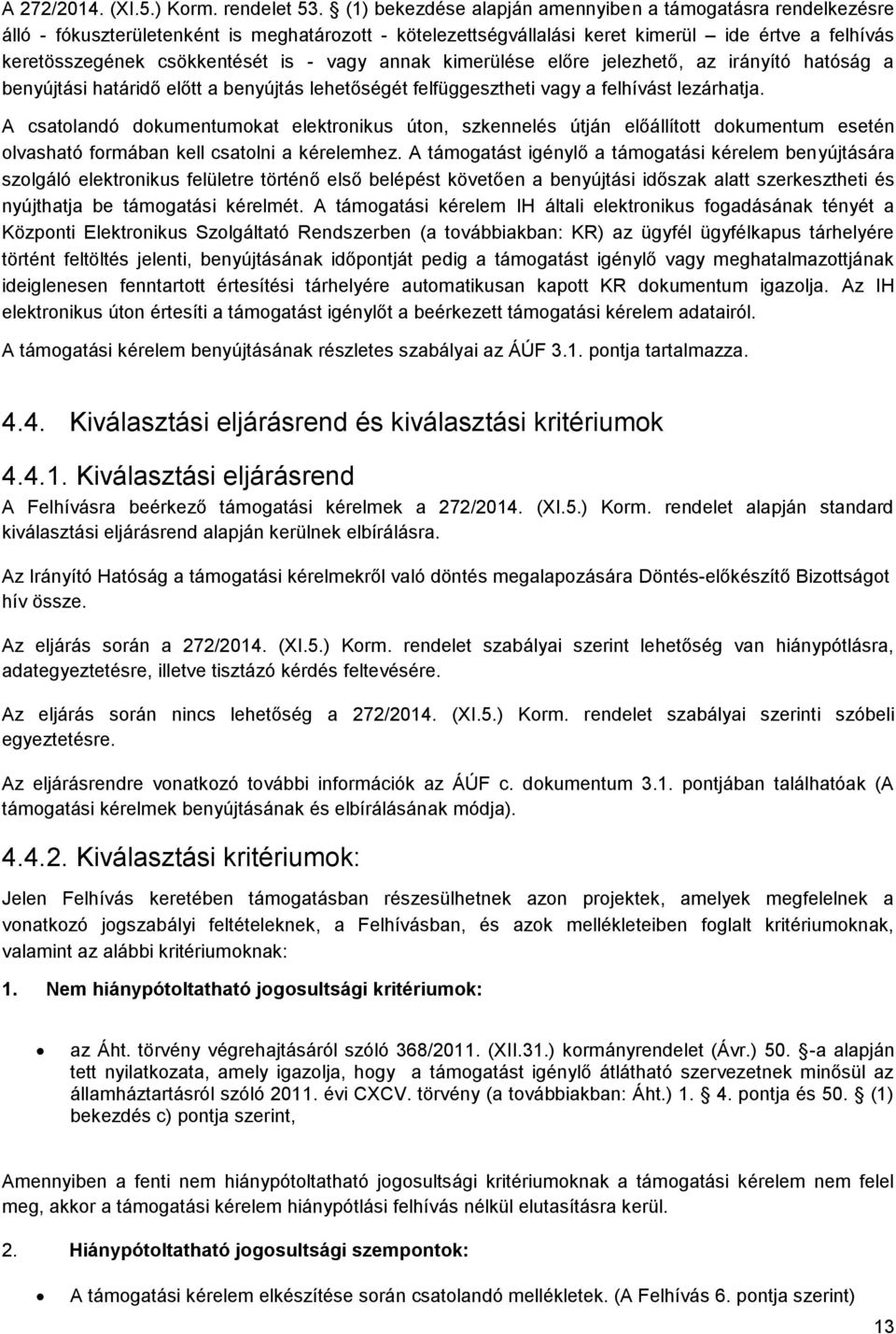 vagy annak kimerülése előre jelezhető, az irányító hatóság a benyújtási határidő előtt a benyújtás lehetőségét felfüggesztheti vagy a felhívást lezárhatja.