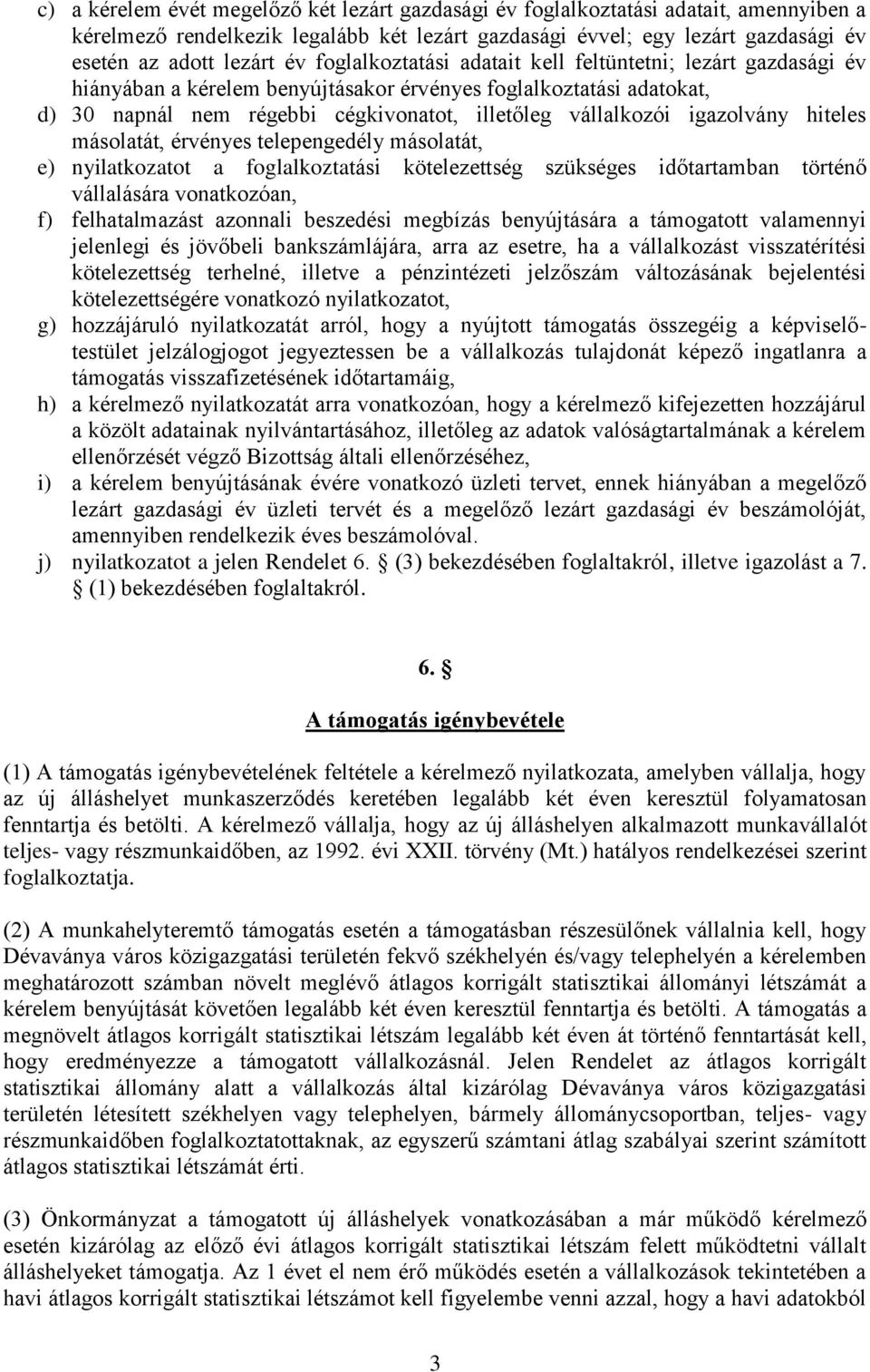 igazolvány hiteles másolatát, érvényes telepengedély másolatát, e) nyilatkozatot a foglalkoztatási kötelezettség szükséges időtartamban történő vállalására vonatkozóan, f) felhatalmazást azonnali