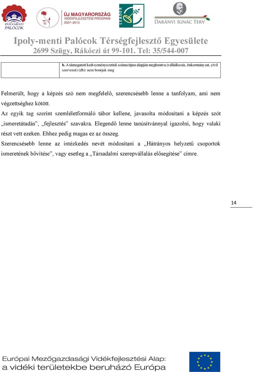 Az egyik tag szerint szemléletformáló tábor kellene, javasolta módosítani a képzés szót ismeretátadás, fejlesztés szavakra.