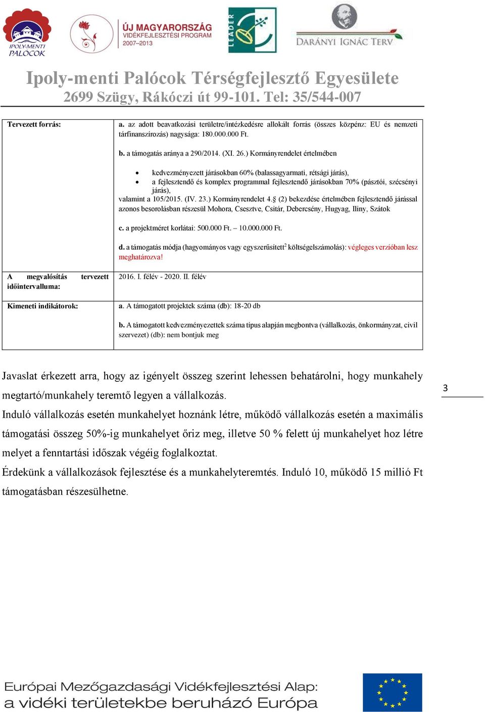 105/2015. (IV. 23.) Kormányrendelet 4. (2) bekezdése értelmében fejlesztendő járással azonos besorolásban részesül Mohora, Csesztve, Csitár, Debercsény, Hugyag, Iliny, Szátok c.