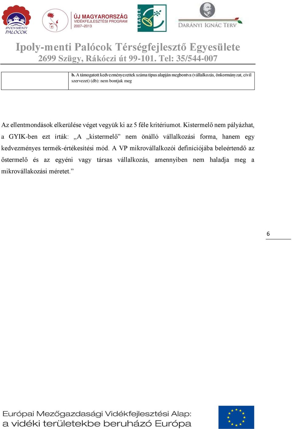 Kistermelő nem pályázhat, a GYIK-ben ezt írták: A kistermelő nem önálló vállalkozási forma, hanem egy kedvezményes