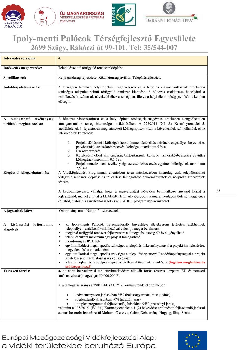 található helyi értékek megőrzésének és a bűnözés visszaszorításának érdekében szükséges település szintű térfigyelő rendszer kiépítése.