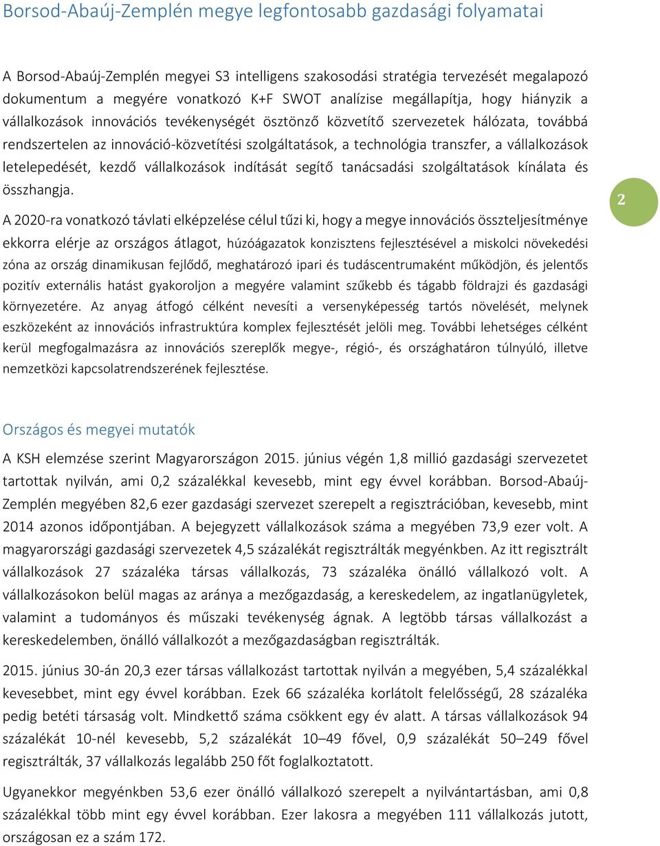 vállalkozások letelepedését, kezdő vállalkozások indítását segítő tanácsadási szolgáltatások kínálata és összhangja.