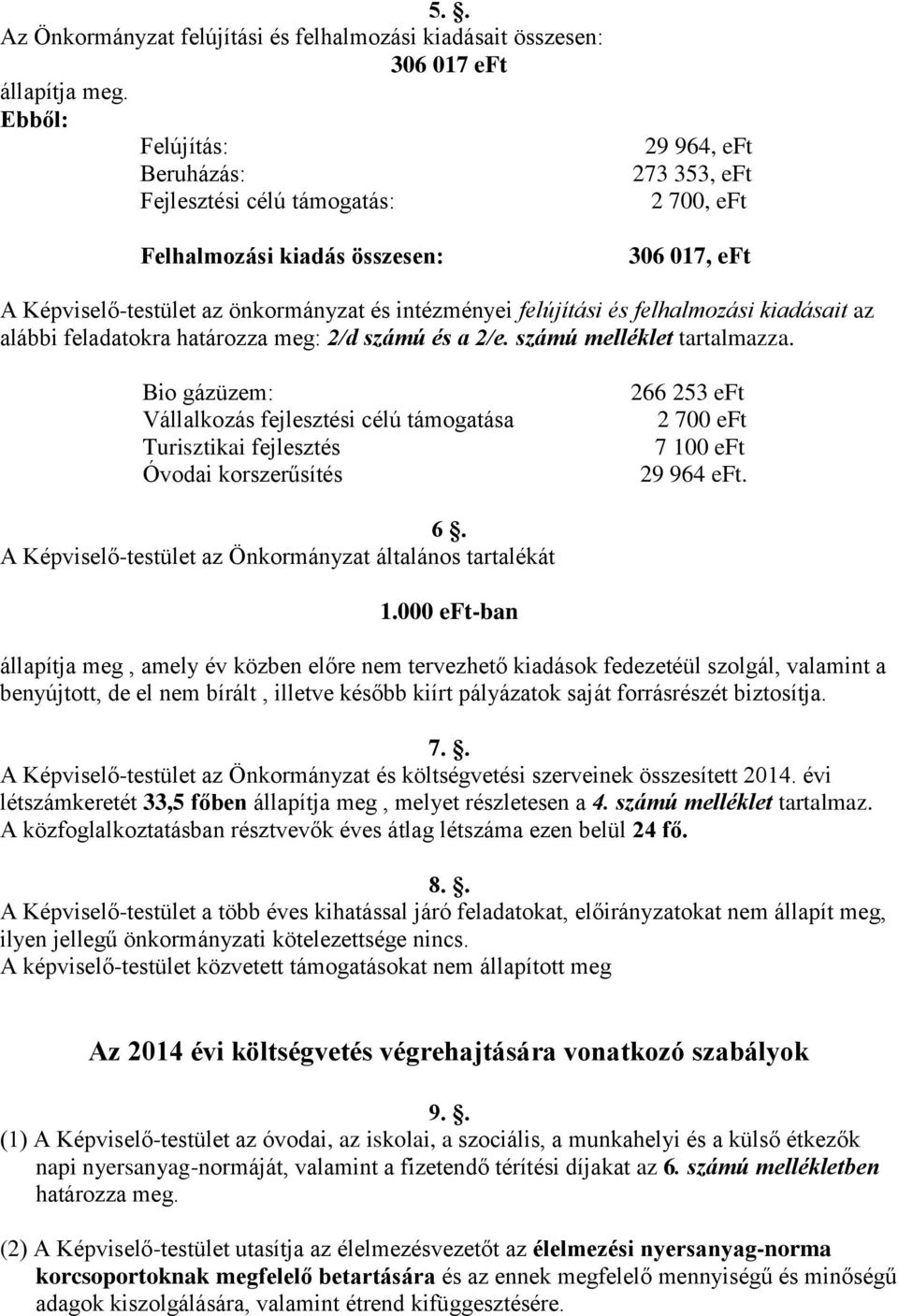 és felhalmozási kiadásait az alábbi feladatokra határozza meg: 2/d számú és a 2/e. számú melléklet tartalmazza.