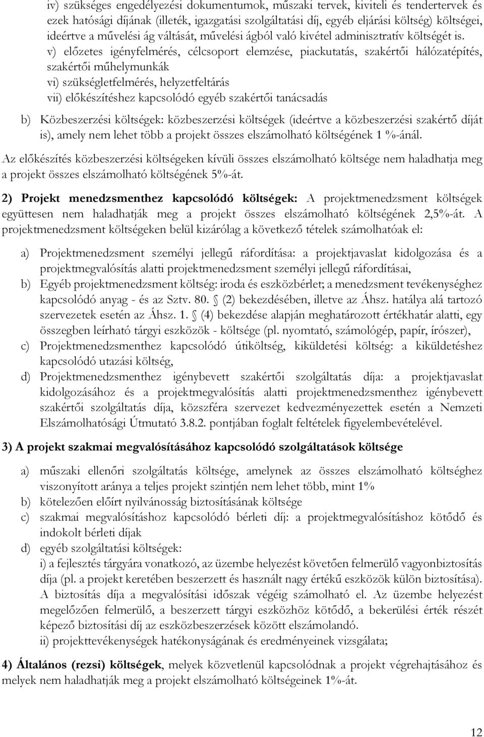 v) előzetes igényfelmérés, célcsoport elemzése, piackutatás, szakértői hálózatépítés, szakértői műhelymunkák vi) szükségletfelmérés, helyzetfeltárás vii) előkészítéshez kapcsolódó egyéb szakértői