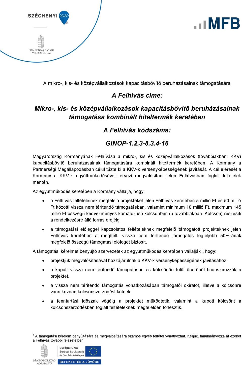 8.3.4-16 Magyarország Kormányának Felhívása a mikro-, kis és középvállalkozások (továbbiakban: KKV) kapacitásbővítő beruházásainak támogatására kombinált hiteltermék keretében.