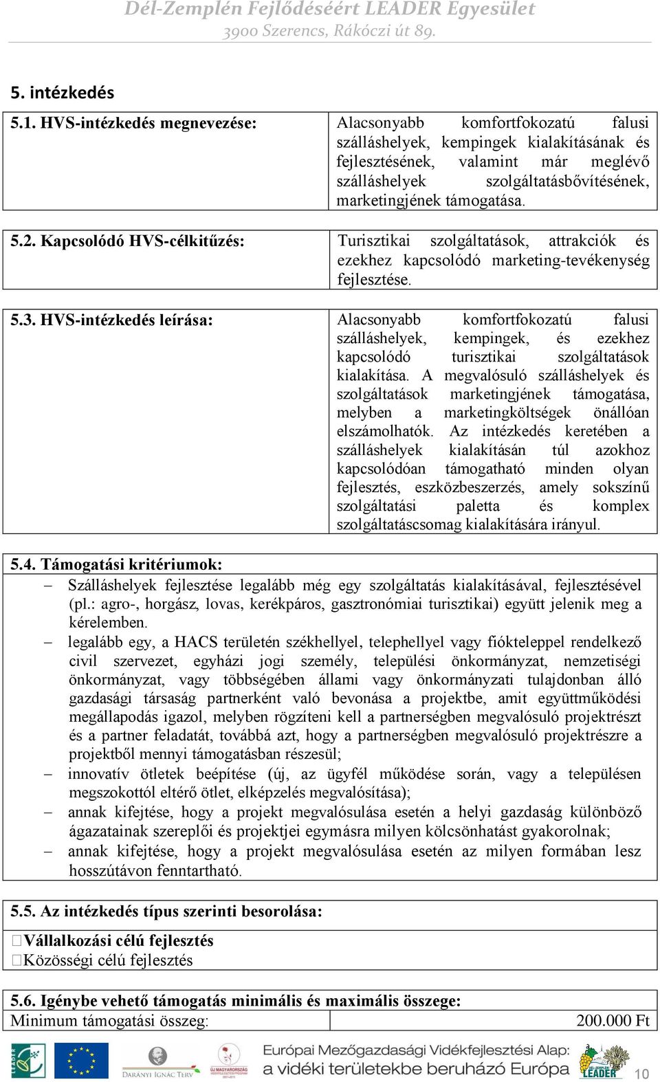 támogatása. 5.2. Kapcsolódó HVS-célkitűzés: Turisztikai szolgáltatások, attrakciók és ezekhez kapcsolódó marketing-tevékenység fejlesztése. 5.3.