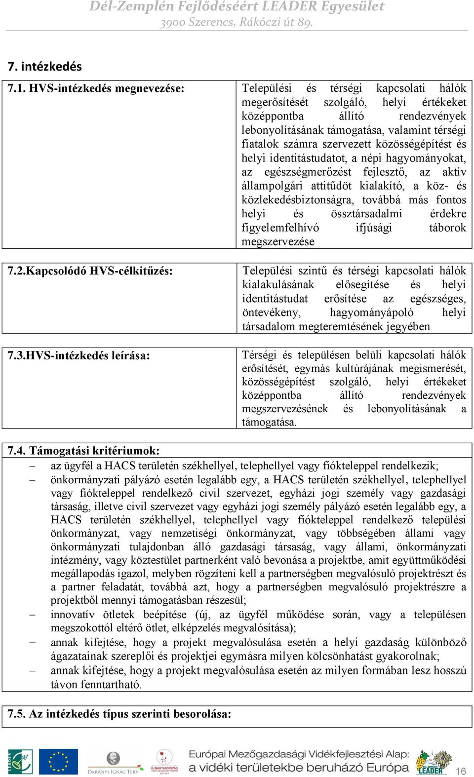 számra szervezett közösségépítést és helyi identitástudatot, a népi hagyományokat, az egészségmerőzést fejlesztő, az aktív állampolgári attitűdöt kialakító, a köz- és közlekedésbiztonságra, továbbá