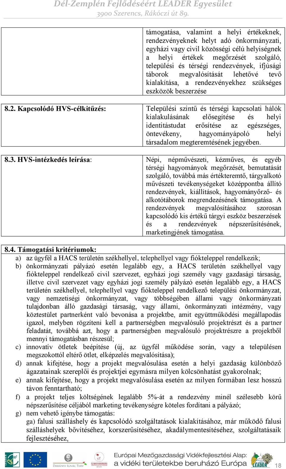 Kapcsolódó HVS-célkitűzés: Települési szintű és térségi kapcsolati hálók kialakulásának elősegítése és helyi identitástudat erősítése az egészséges, öntevékeny, hagyományápoló helyi társadalom