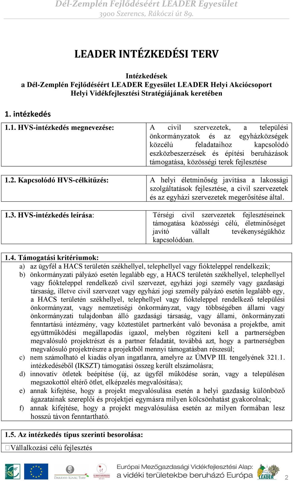 1. HVS-intézkedés megnevezése: A civil szervezetek, a települési önkormányzatok és az egyházközségek közcélú feladataihoz kapcsolódó eszközbeszerzések és építési beruházások támogatása, közösségi