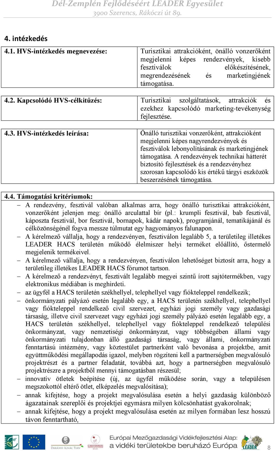 Kapcsolódó HVS-célkitűzés: Turisztikai szolgáltatások, attrakciók és ezekhez kapcsolódó marketing-tevékenység fejlesztése. 4.3.
