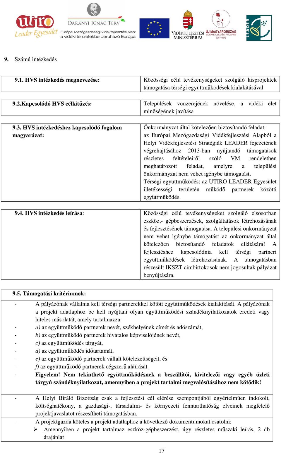 Vidékfejlesztési Alapból a Helyi Vidékfejlesztési Stratégiák LEADER fejezetének végrehajtásához 2013-ban nyújtandó támogatások részletes feltételeiről szóló VM rendeletben meghatározott feladat,
