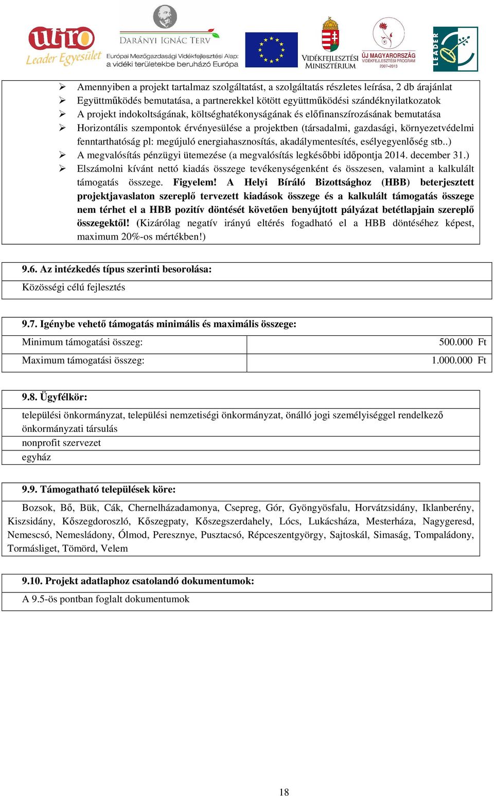 energiahasznosítás, akadálymentesítés, esélyegyenlőség stb..) A megvalósítás pénzügyi ütemezése (a megvalósítás legkésőbbi időpontja 2014. december 31.