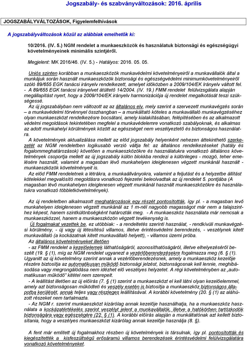 05. Uniós szinten korábban a munkaeszközök munkavédelmi követelményeiről a munkavállalók által a munkájuk során használt munkaeszközök biztonsági és egészségvédelmi minimumkövetelményeiről szóló
