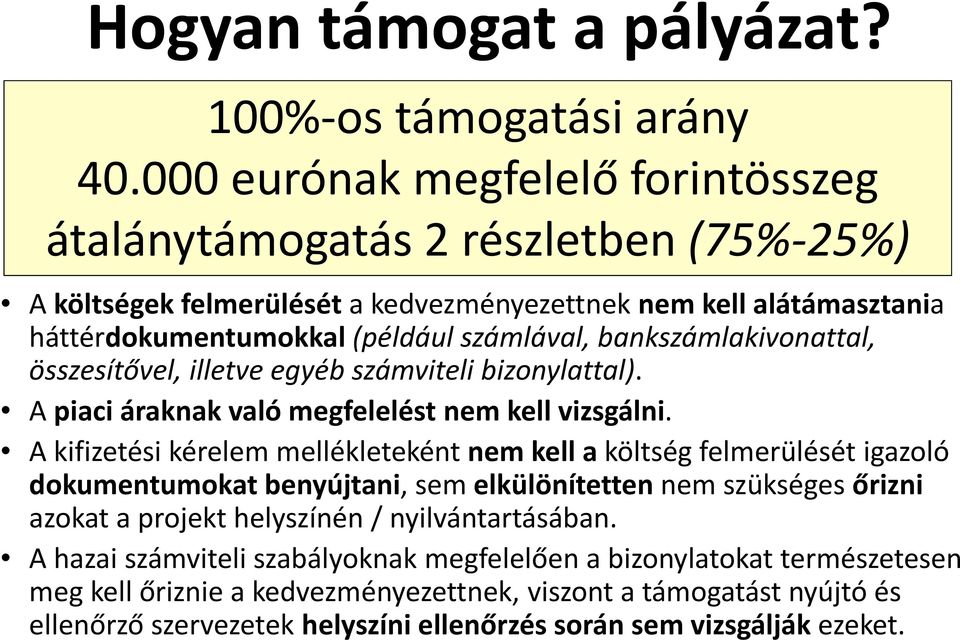 bankszámlakivonattal, összesítővel, illetve egyéb számviteli bizonylattal). A piaci áraknak való megfelelést nem kell vizsgálni.