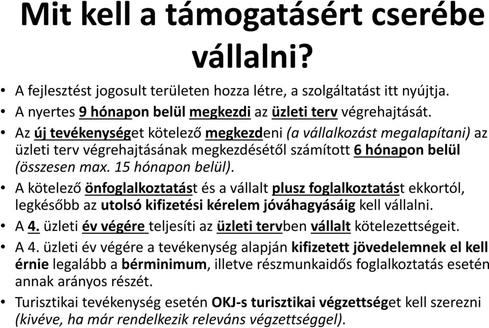 A kötelező önfoglalkoztatást és a vállalt plusz foglalkoztatást ekkortól, legkésőbb az utolsó kifizetési kérelem jóváhagyásáig kell vállalni. A 4.