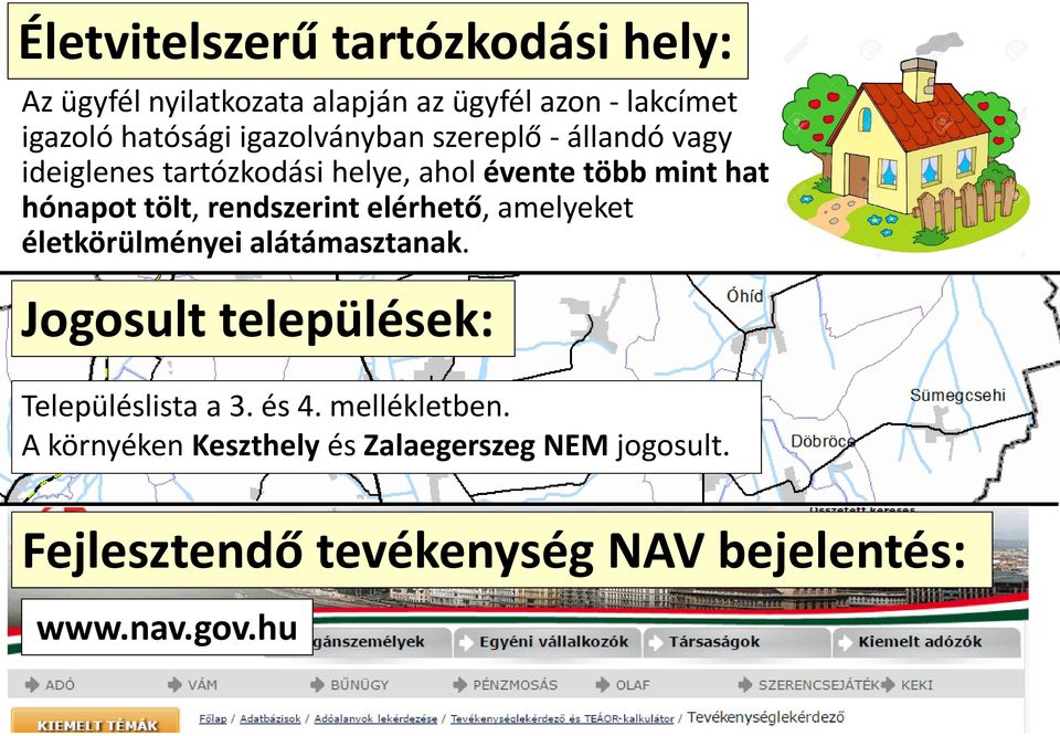 rendszerint elérhető, amelyeket életkörülményei alátámasztanak. Jogosult települések: Településlista a 3. és 4.