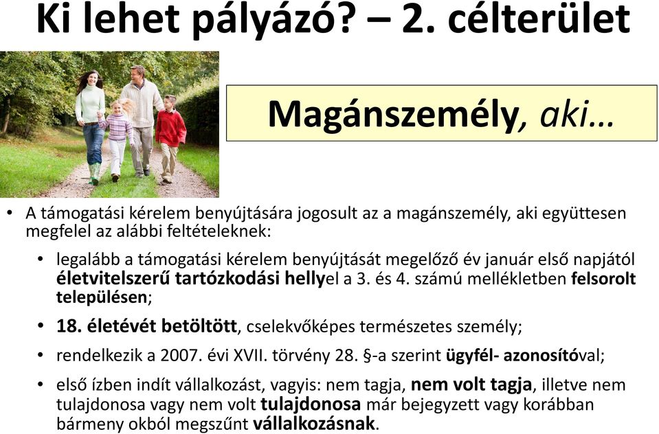 kérelem benyújtását megelőző év január első napjától életvitelszerű tartózkodási hellyel a 3. és 4. számú mellékletben felsorolt településen; 18.