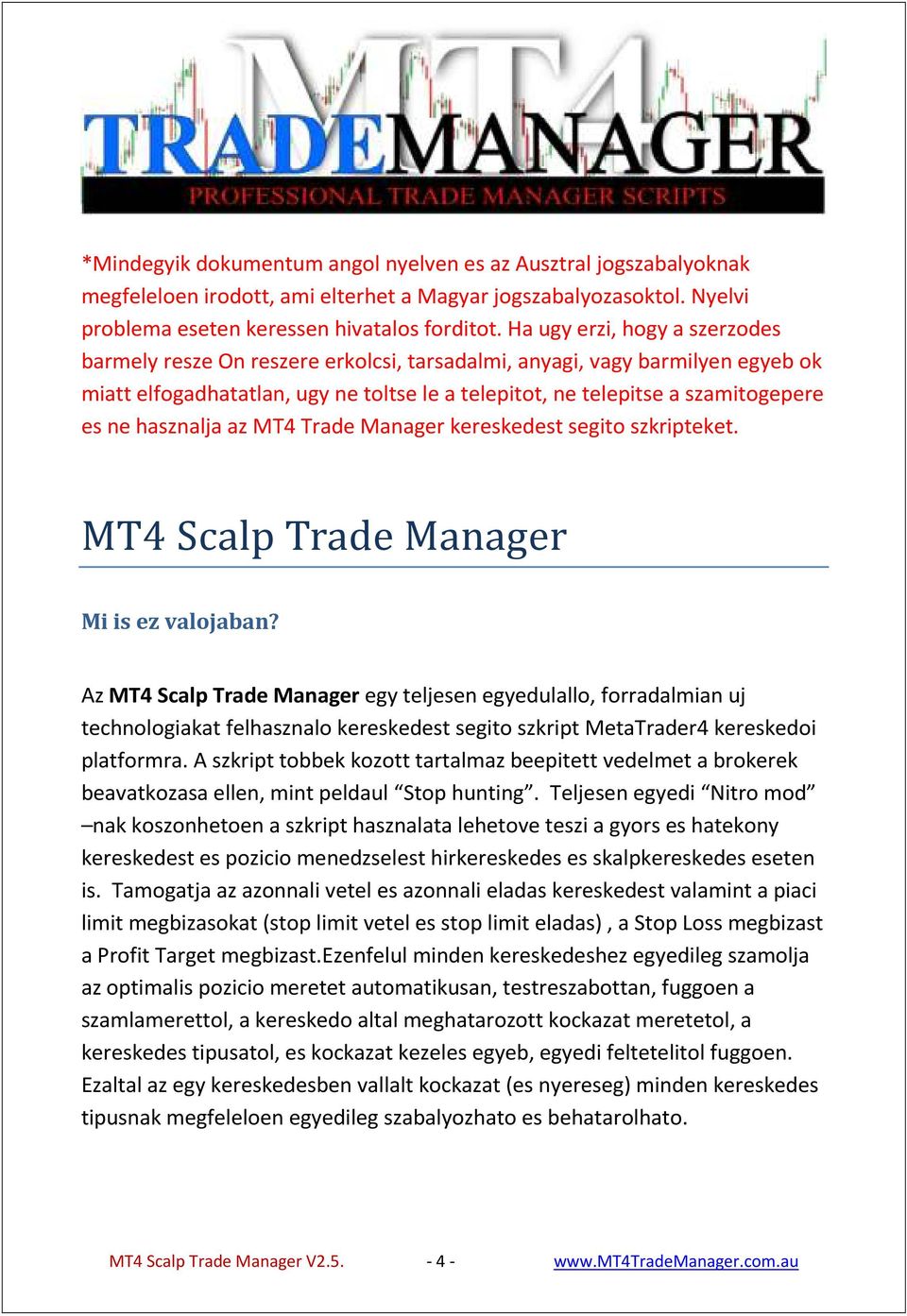 hasznalja az MT4 Trade Manager kereskedest segito szkripteket. MT4 Scalp Trade Manager Mi is ez valojaban?