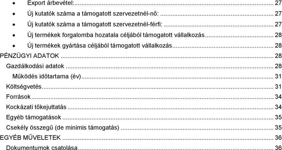 .. 28 PÉNZÜGYI ADATOK... 28 Gazdálkodási adatok... 28 Működés időtartama (év)... 31 Költségvetés... 31 Források.