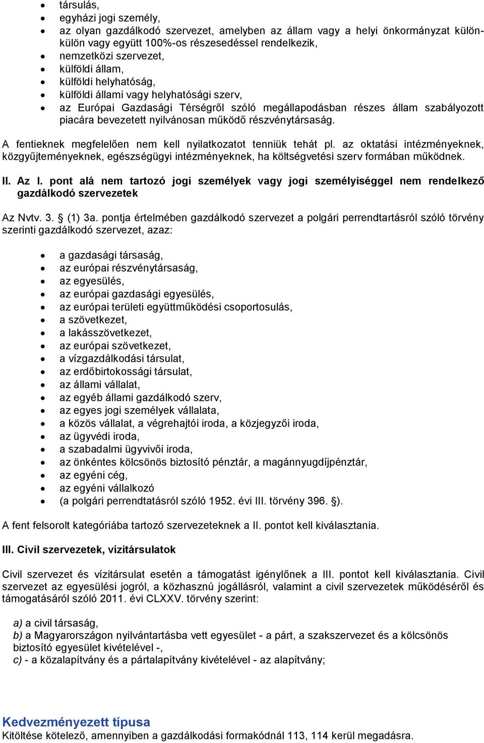 részvénytársaság. A fentieknek megfelelően nem kell nyilatkozatot tenniük tehát pl.