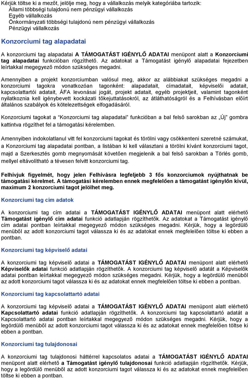 Az adatokat a Támogatást igénylő alapadatai fejezetben leírtakkal megegyező módon szükséges megadni.