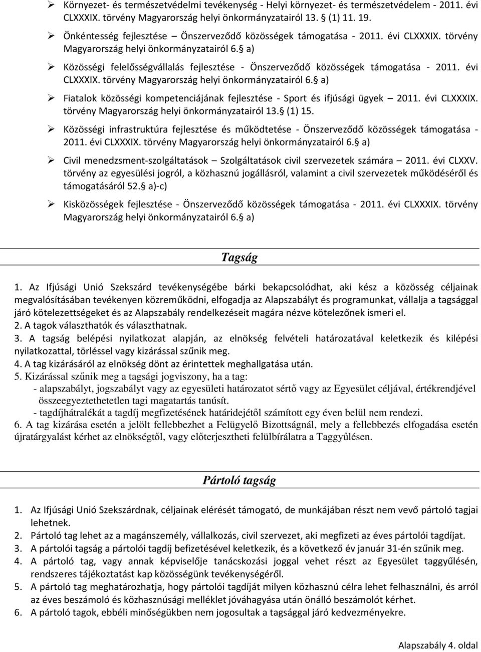 a) Közösségi felelősségvállalás fejlesztése - Önszerveződő közösségek támogatása - 2011. évi CLXXXIX. törvény Magyarország helyi önkormányzatairól 6.
