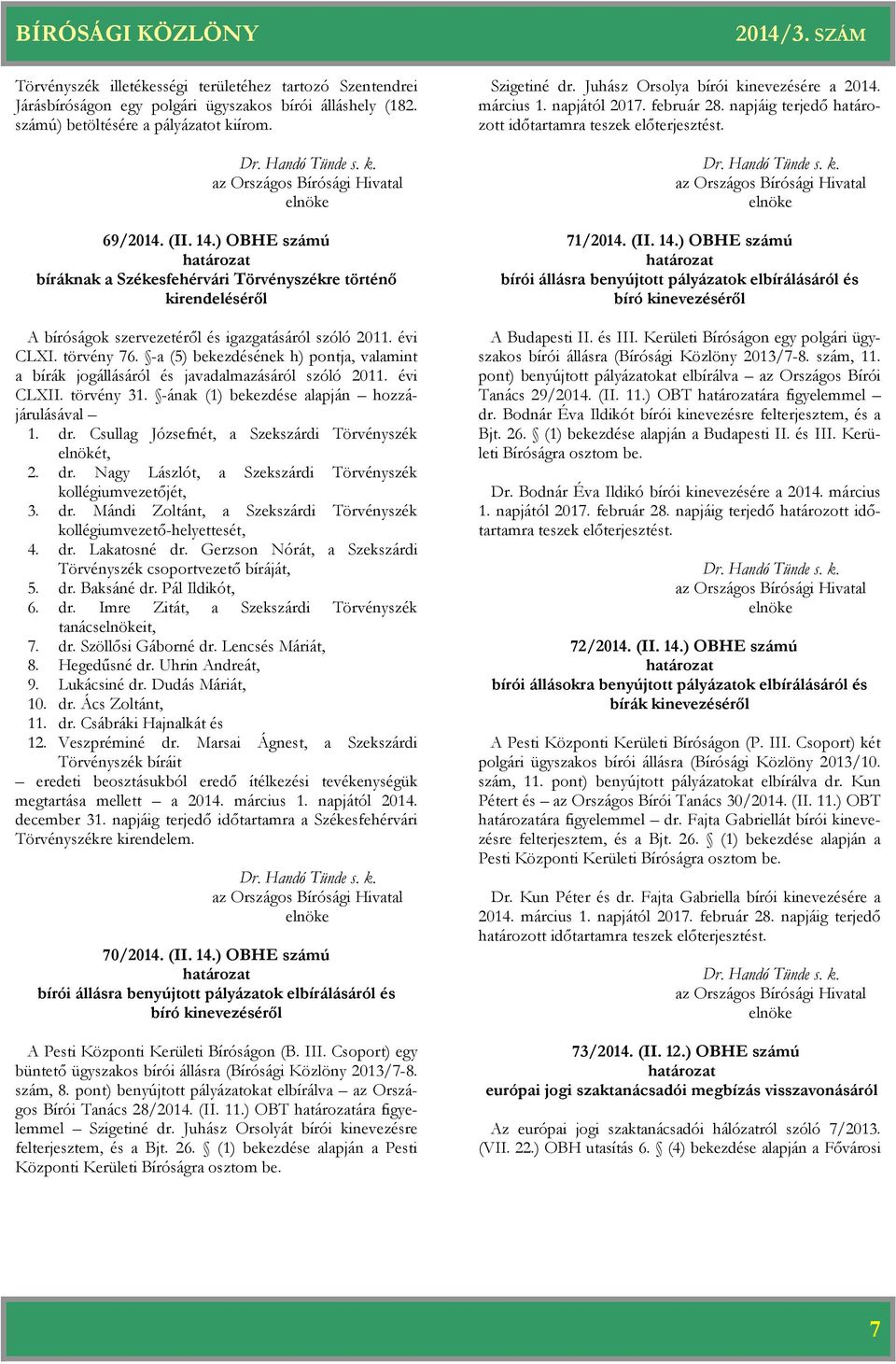 -a (5) bekezdésének h) pontja, valamint a bírák jogállásáról és javadalmazásáról szóló 2011. évi CLXII. törvény 31. -ának (1) bekezdése alapján hozzájárulásával 1. dr.