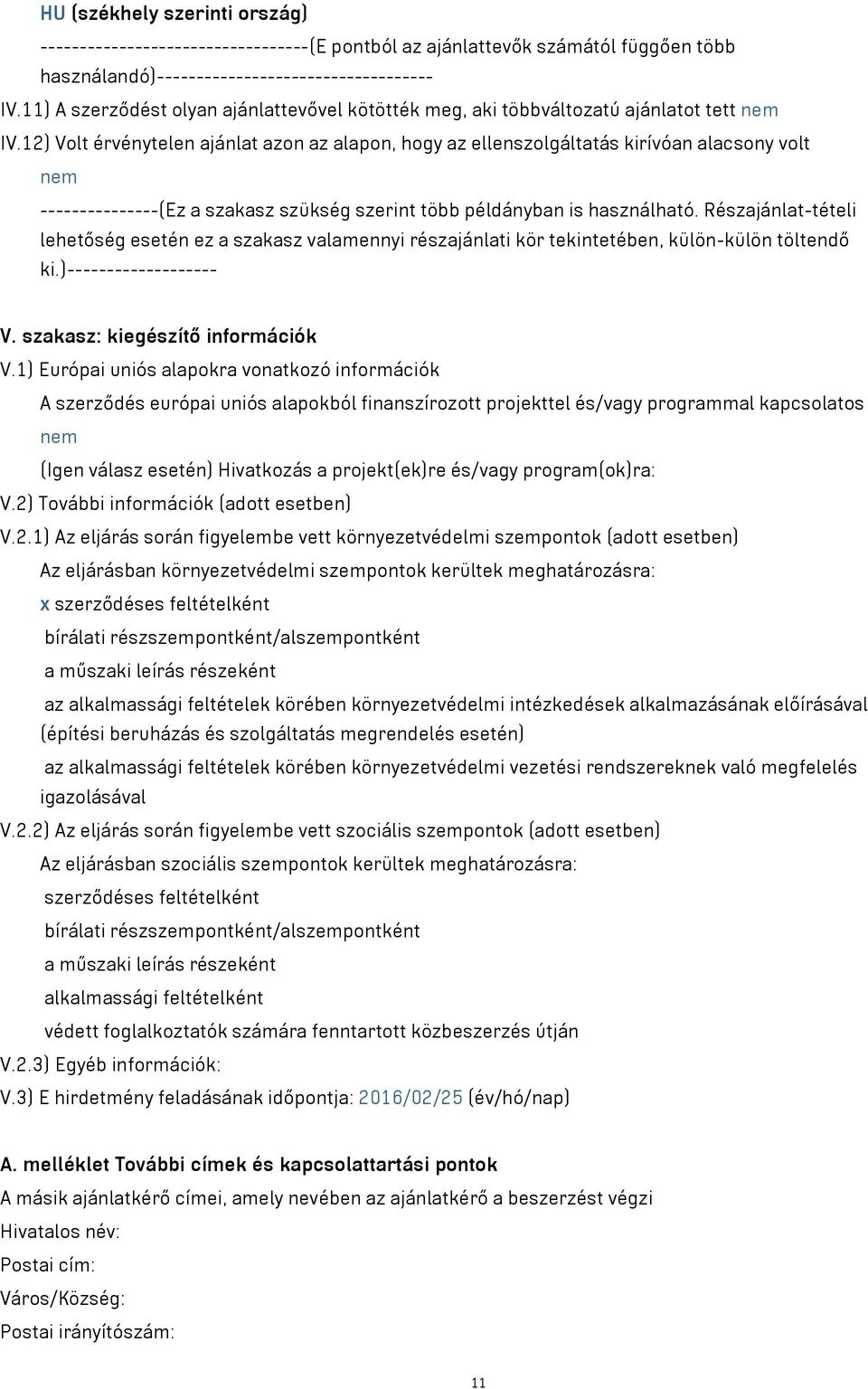 12) Volt érvénytelen ajánlat azon az alapon hogy az ellenszolgáltatás kirívóan alacsony volt nem ---------------(Ez a szakasz szükség szerint több példányban is használható.