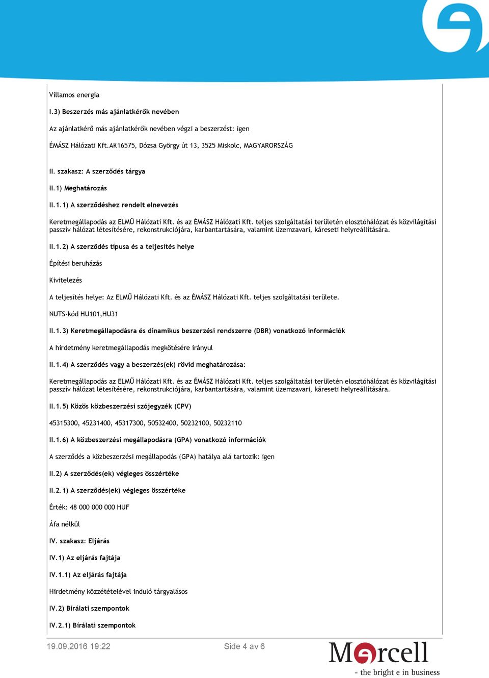 és az ÉMÁSZ Hálózati Kft. teljes szolgáltatási területe. NUTS-kód HU10