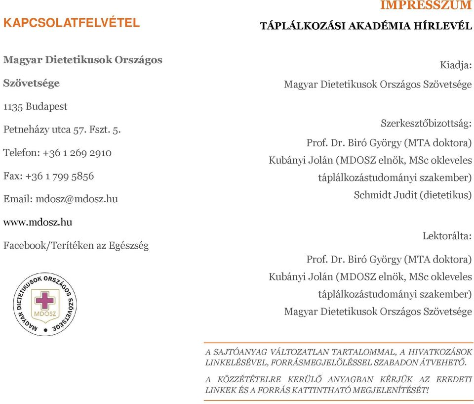 Biró György (MTA doktora) Kubányi Jolán (MDOSZ elnök, MSc okleveles táplálkozástudományi szakember) Schmidt Judit (dietetikus) Lektorálta: Prof. Dr.