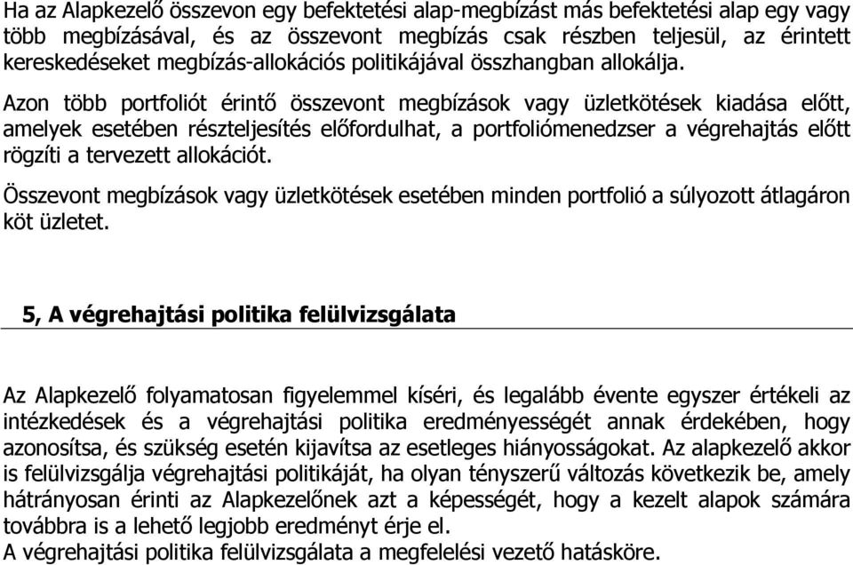 Azon több portfoliót érintő összevont megbízások vagy üzletkötések kiadása előtt, amelyek esetében részteljesítés előfordulhat, a portfoliómenedzser a végrehajtás előtt rögzíti a tervezett allokációt.