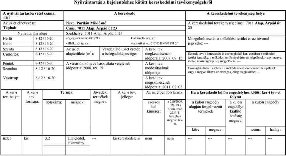 : Mozgóbolt esetén a működési terület és az útvonal Kedd 8-12 / 16-20 vállalkozói ig. sz.: statisztikai sz.