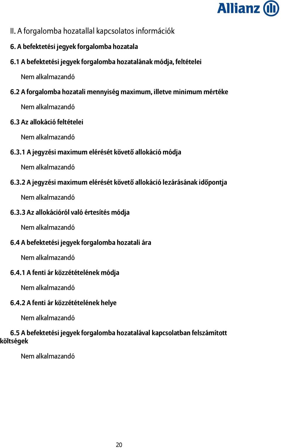 3 Az allokáció feltételei 6.3.1 A jegyzési maximum elérését követő allokáció módja 6.3.2 A jegyzési maximum elérését követő allokáció lezárásának időpontja 6.3.3 Az allokációról való értesítés módja 6.