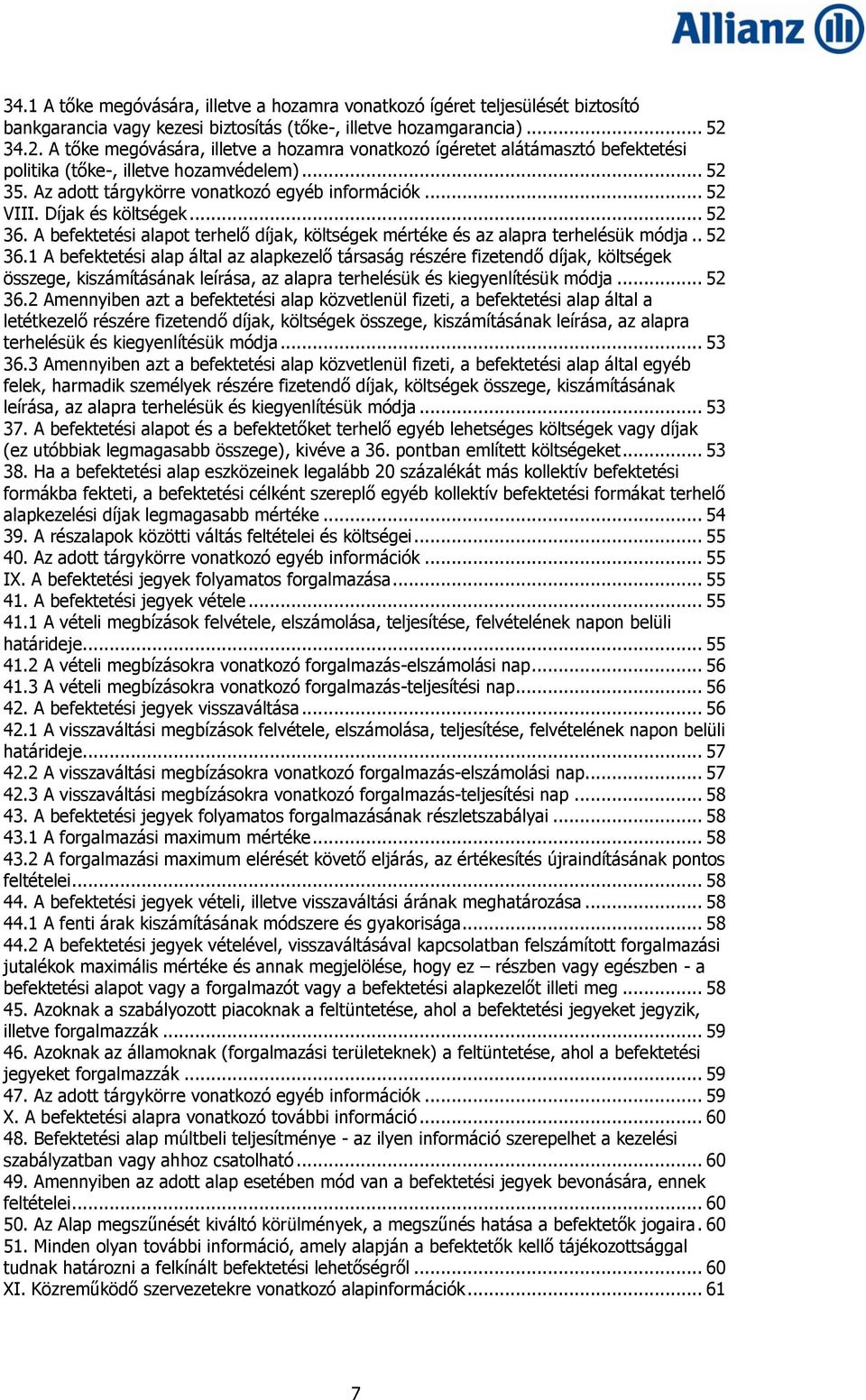 Díjak és költségek... 52 36. A befektetési alapot terhelő díjak, költségek mértéke és az alapra terhelésük módja.. 52 36.1 A befektetési alap által az alapkezelő társaság részére fizetendő díjak, költségek összege, kiszámításának leírása, az alapra terhelésük és kiegyenlítésük módja.