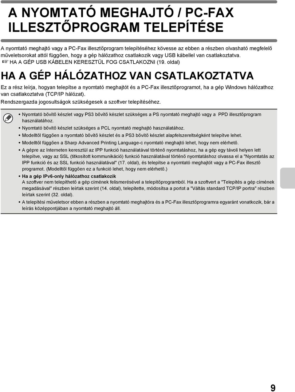 oldal) HA A GÉP HÁLÓZATHOZ VAN CSATLAKOZTATVA Ez a rész leírja, hogyan telepítse a nyomtató meghajtót és a PC-Fax illesztőprogramot, ha a gép Windows hálózathoz van csatlakoztatva (TCP/IP hálózat).