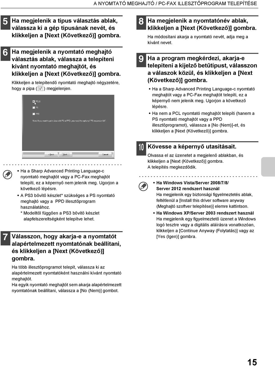 Klikkeljen a telepítendő nyomtató meghajtó négyzetére, hogy a pipa ( ) megjelenjen. 8 9 Ha megjelenik a nyomtatónév ablak, klikkeljen a [Next (Következő)] gombra.