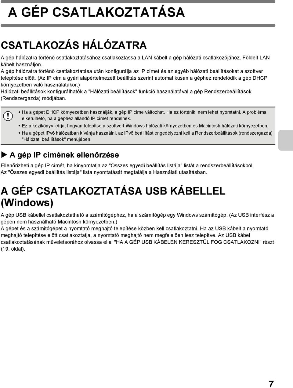 (Az IP cím a gyári alapértelmezett beállítás szerint automatikusan a géphez rendelődik a gép DHCP környezetben való használatakor.