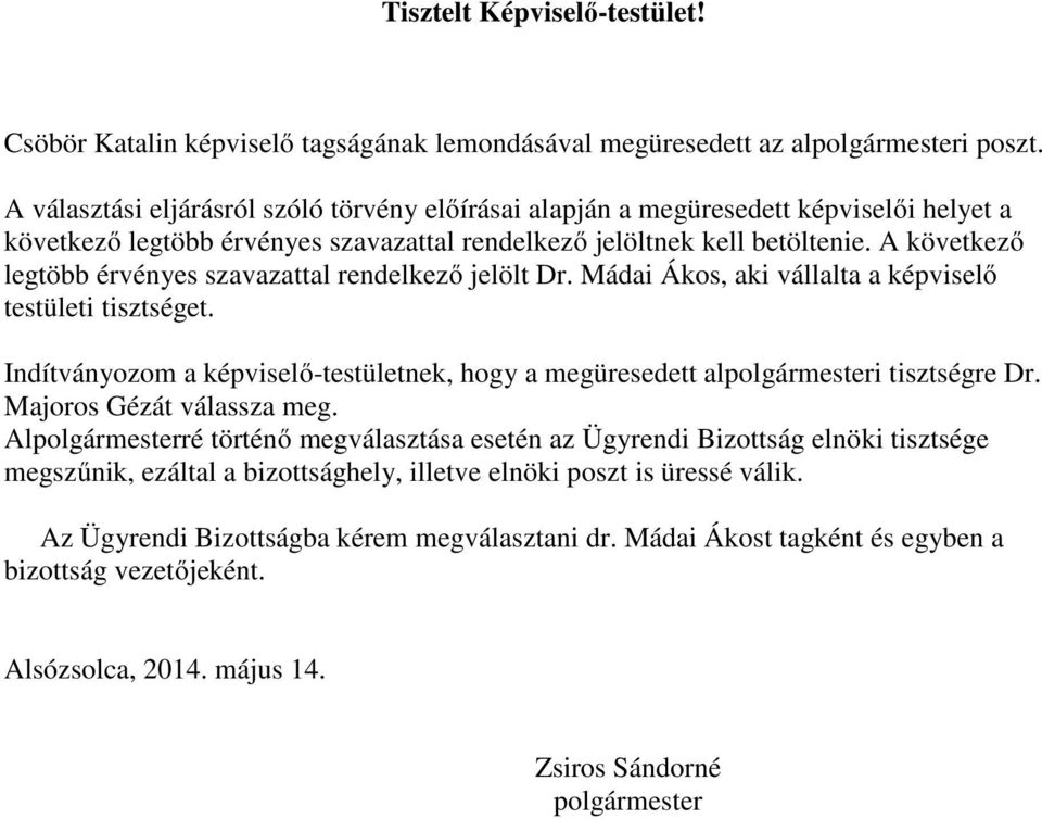 A következő legtöbb érvényes szavazattal rendelkező jelölt Dr. Mádai Ákos, aki vállalta a képviselő testületi tisztséget.