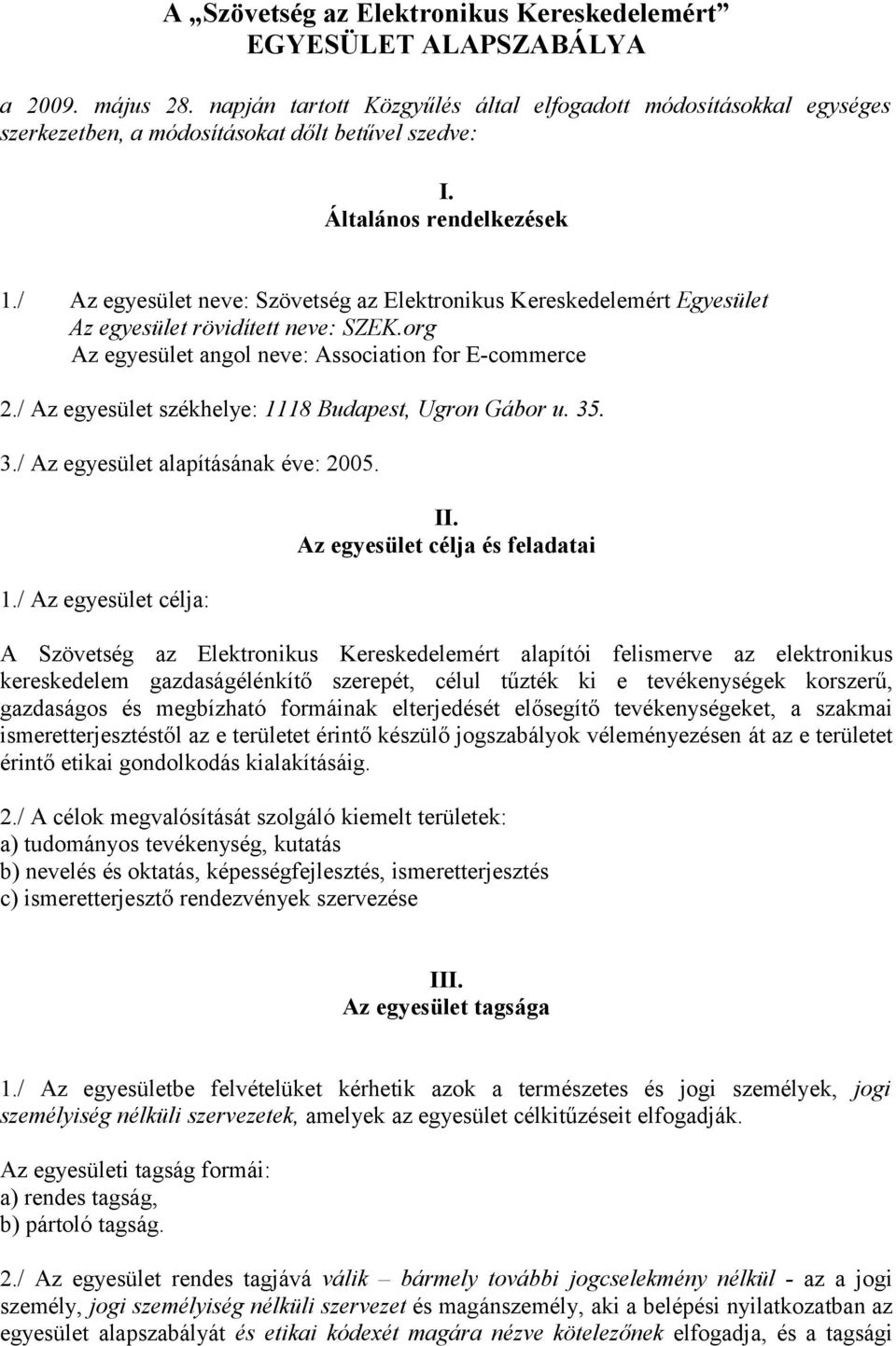/ Az egyesület neve: Szövetség az Elektronikus Kereskedelemért Egyesület Az egyesület rövidített neve: SZEK.org Az egyesület angol neve: Association for E-commerce 2.
