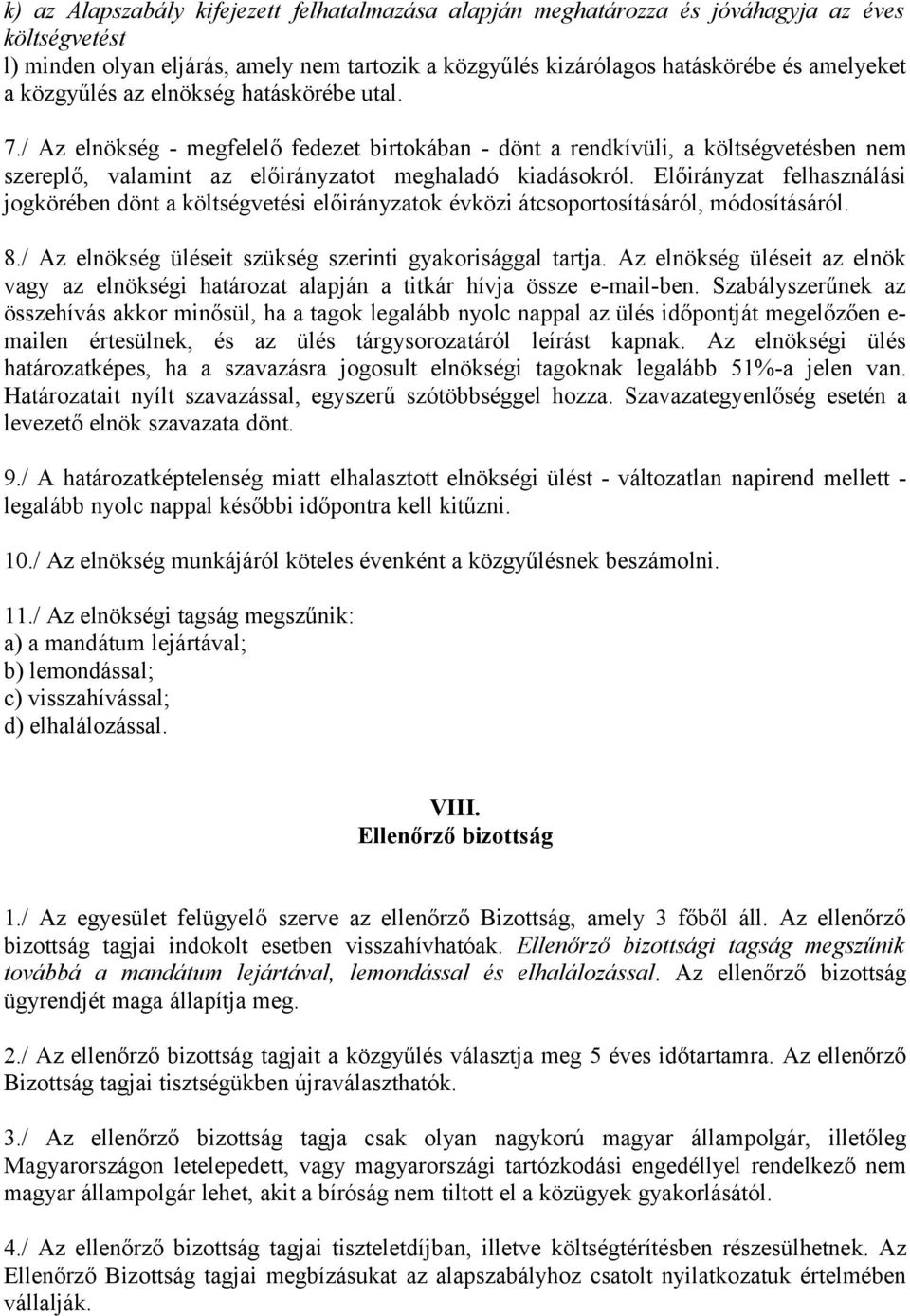 Előirányzat felhasználási jogkörében dönt a költségvetési előirányzatok évközi átcsoportosításáról, módosításáról. 8./ Az elnökség üléseit szükség szerinti gyakorisággal tartja.