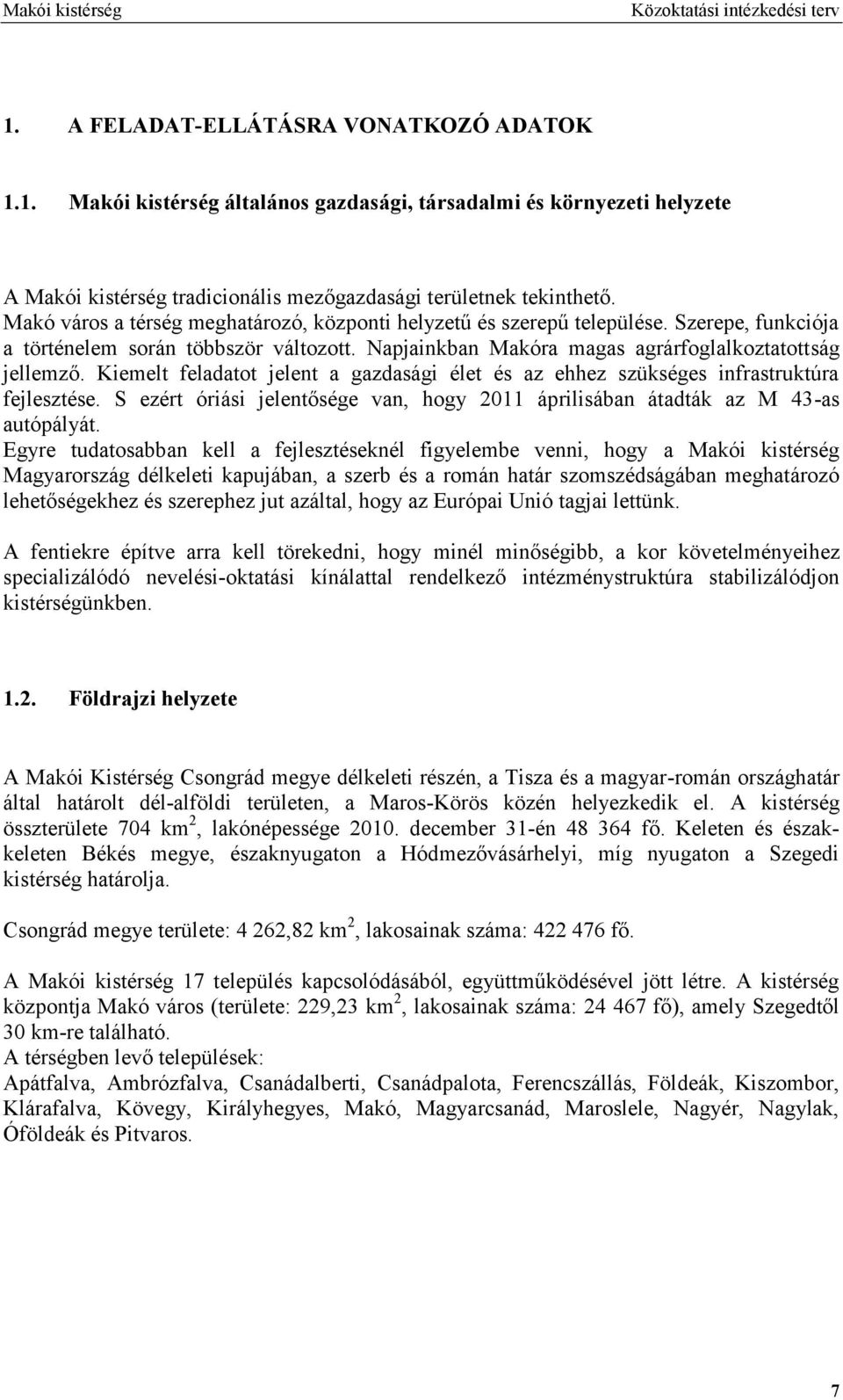 Kiemelt feladatot jelent a gazdasági élet és az ehhez szükséges infrastruktúra fejlesztése. S ezért óriási jelentősége van, hogy áprilisában átadták az M -as autópályát.