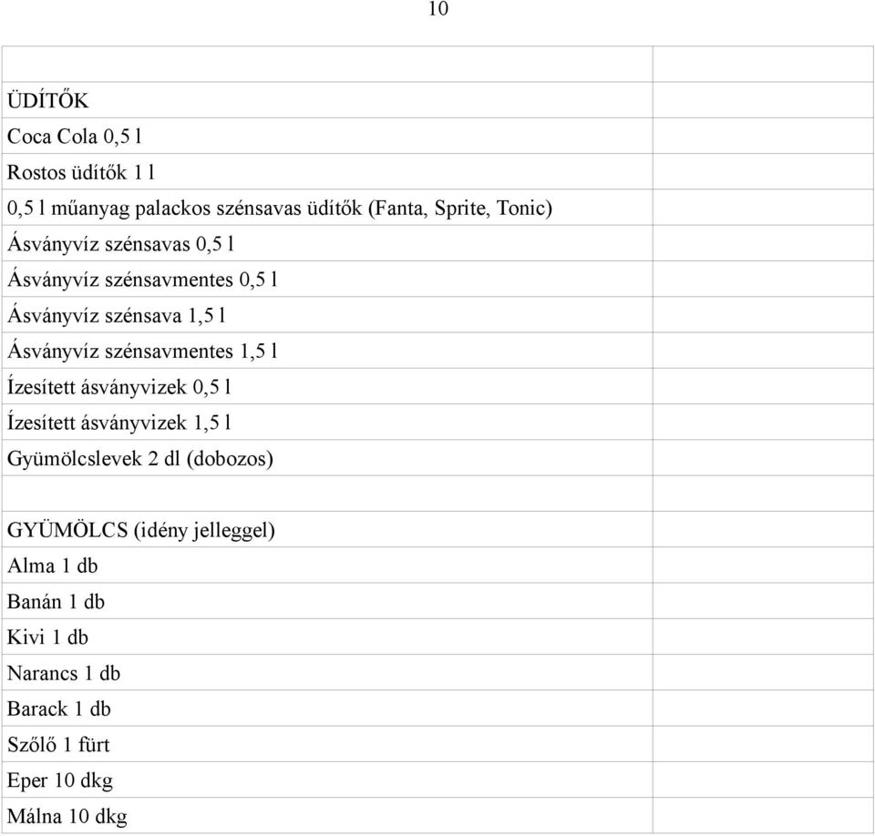 szénsavmentes 1,5 l Ízesített ásványvizek 0,5 l Ízesített ásványvizek 1,5 l Gyümölcslevek 2 dl (dobozos)