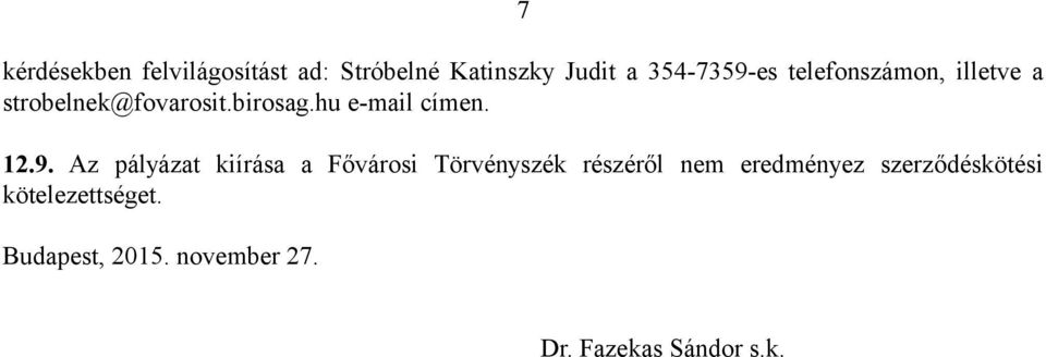 Az pályázat kiírása a Fővárosi Törvényszék részéről nem eredményez