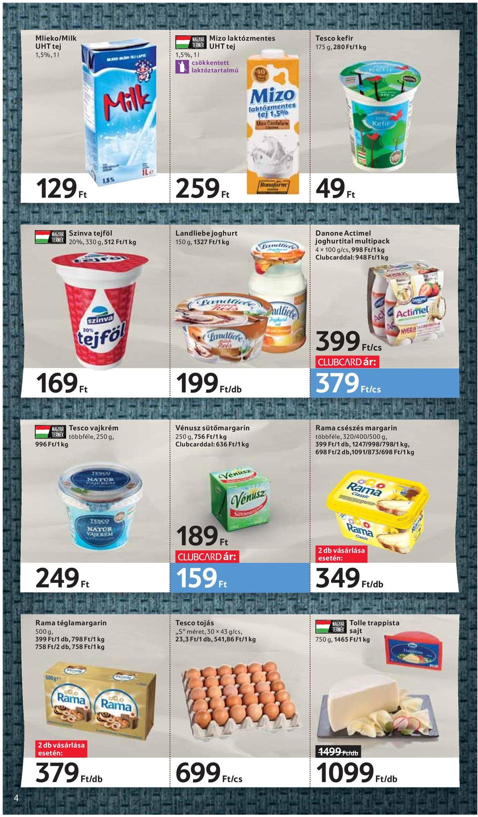 sütőmargarin 250 g, 756 Ft/1 kg Clubcarddal: 636 Ft/1 kg Rama csészés margarin többféle, 320/400/500 g, 399 Ft/1 db, 1247/998/798/1 kg, 698 Ft/2 db,1091/873/698 Ft/1 kg 249 Ft 189 Ft ár: 159 Ft 349