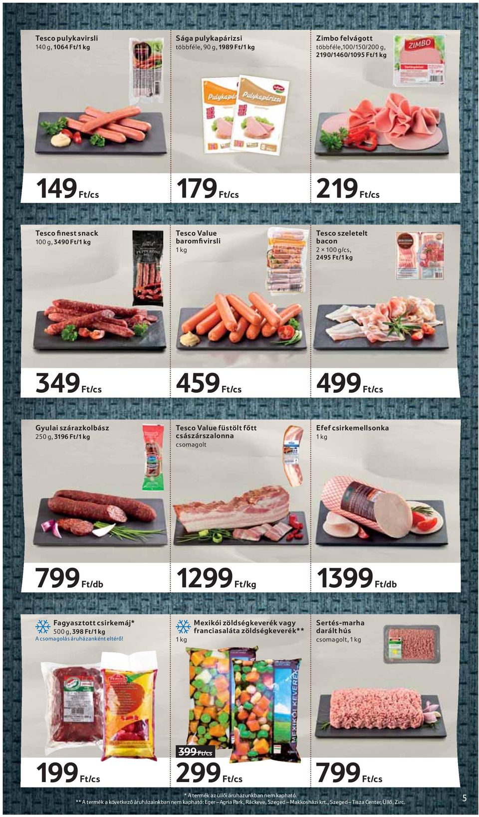 császárszalonna csomagolt Efef csirkemellsonka 1 kg 799 Ft/db 1299 Ft/kg 1399 Ft/db Fagyasztott csirkemáj* 500 g, 398 Ft/1 kg A csomagolás áruházanként eltérő!
