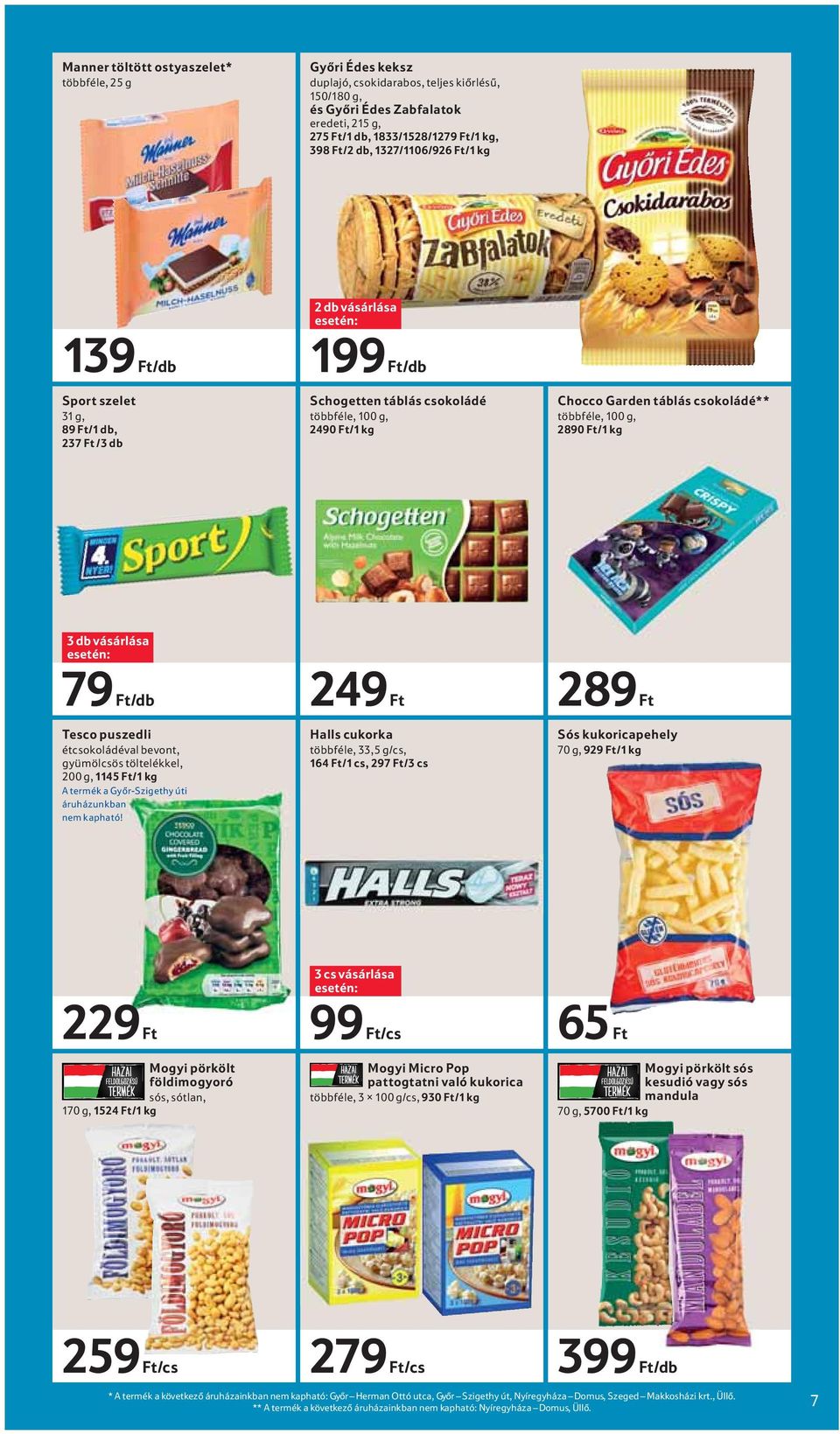 2890 Ft/1 kg 3 db vásárlása 79 Ft/db Tesco puszedli étcsokoládéval bevont, gyümölcsös töltelékkel, 200 g, 1145 Ft/1 kg A termék a Győr-Szigethy úti áruházunkban nem kapható!