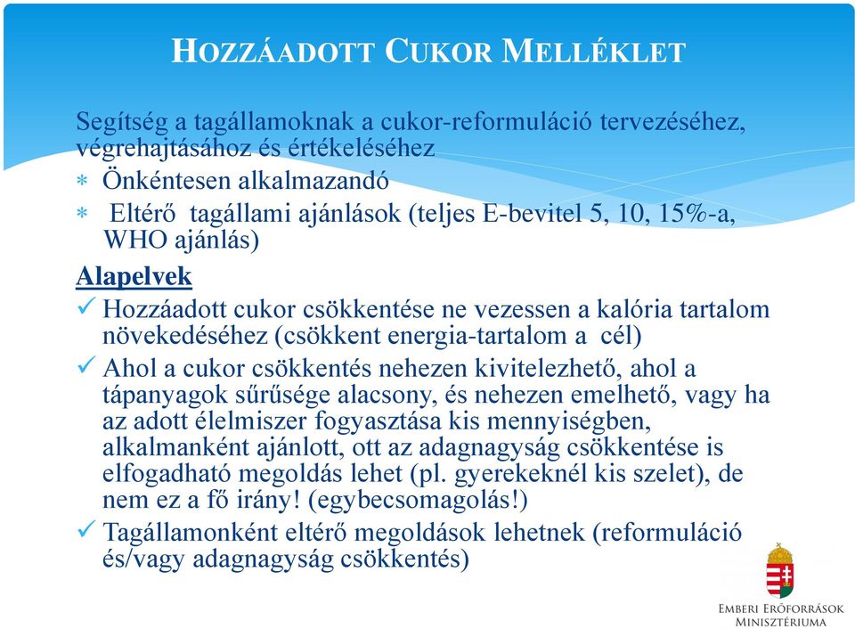 nehezen kivitelezhető, ahol a tápanyagok sűrűsége alacsony, és nehezen emelhető, vagy ha az adott élelmiszer fogyasztása kis mennyiségben, alkalmanként ajánlott, ott az adagnagyság