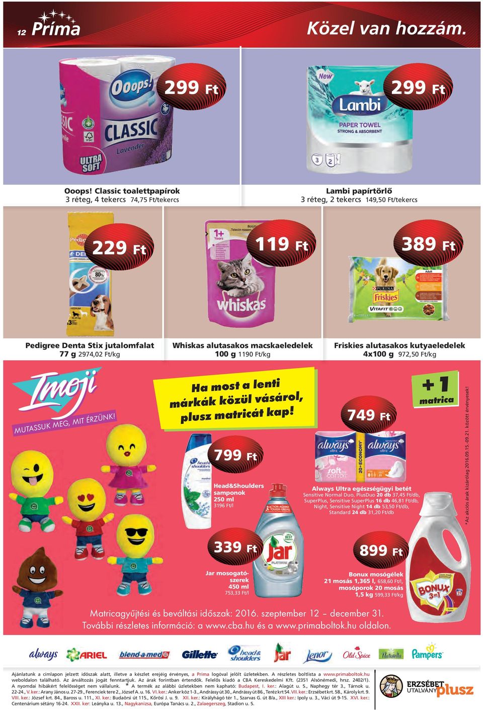 ÉRZÜNK! Whiskas alutasakos macskaeledelek 100 g 1190 Ha most a lenti márkák közül vásárol, plusz matricát kap!