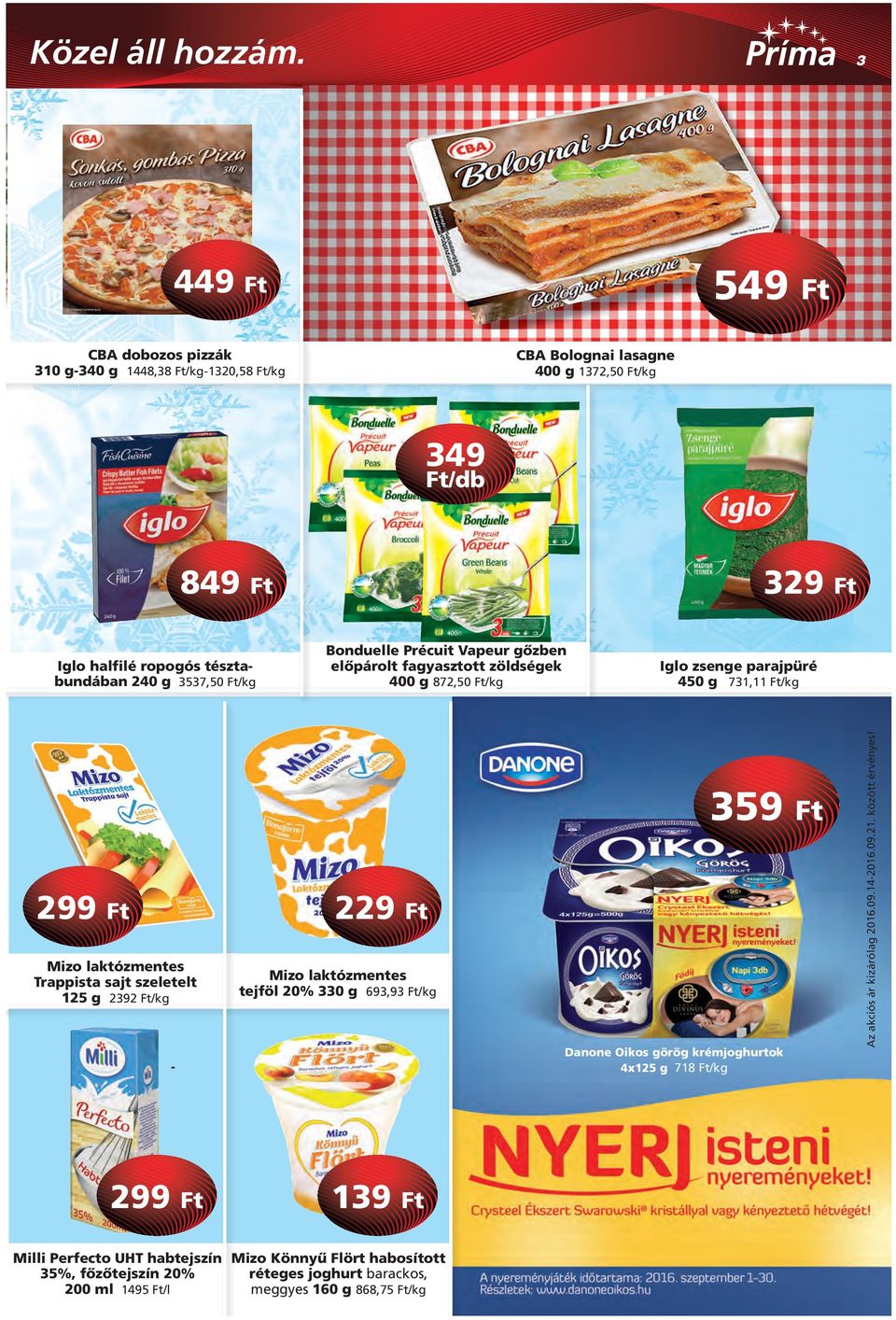 Bonduelle Précuit Vapeur gôzben elôpárolt fagyasztott zöldségek 400 g 872,50 Iglo zsenge parajpüré 450 g 731,11 299 Ft 229 Ft Mizo laktózmentes Trappista sajt szeletelt